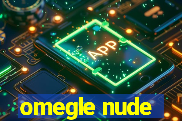 omegle nude